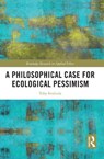 A Philosophical Case for Ecological Pessimism - Toby (Bowling Green University Svoboda - 9781032943992
