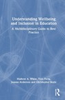 Understanding Wellbeing and Inclusion in Education - Mathew A. (University of Adelaide White ; Tom (The University of Adelaide) Porta ; Joanna (The University of Adelaide) Anderson ; Christopher (The University of Adelaide) Boyle - 9781032955285