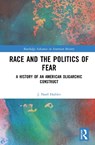 Race and the Politics of Fear - J. Noel Hubler - 9781032968513