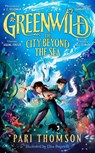 Greenwild: The City Beyond the Sea - Pari Thomson - 9781035021161