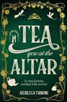 Tea You at the Altar - Rebecca Thorne - 9781035031047