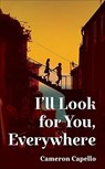 I'll Look for You, Everywhere - Cameron Capello - 9781035035908