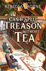 Can't Spell Treason Without Tea - Rebecca Thorne - 9781035052233