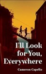 I'll Look for You, Everywhere - Cameron Capello - 9781035053193