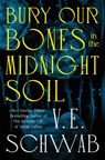 Bury Our Bones in the Midnight Soil - V. E. Schwab - 9781035070305