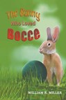 The Bunny who Loved Bocce - William R Miller - 9781035854752