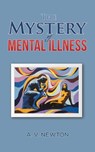 The Mystery of Mental Illness - A. V. Newton - 9781035868353