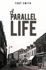 A Parallel Life - Tony Smith - 9781035874095