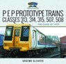 P E P Prototype Trains, Classes 313, 314, 315, 507, 508 - Graeme Gleaves - 9781036102470