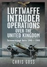 Luftwaffe Intruder Operations Over the United Kingdom - Chris Goss - 9781036111151