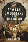 Female Smugglers of the 19th Century - Dee Gordon - 9781036115197