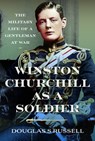 Winston Churchill as a Soldier - Douglas S Russell - 9781036135003