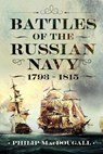 Battles of the Russian Navy 1793 - 1815 - Philip MacDougall - 9781036136772