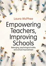Empowering Teachers, Improving Schools - Laura McPhee - 9781036206581