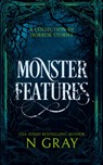 Monster Features: A Collection of Horror Stories - N. Gray - 9781036702533