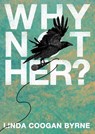 Why Not Her? A Manifesto For Culture Change - Linda Coogan Byrne - 9781036916213