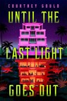 Until the Last Light Goes Out - Courtney Gould - 9781037420573