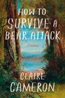 Cameron, C: How to Survive a Bear Attack - Claire Cameron - 9781039056350