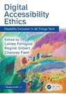 Digital Accessibility Ethics - Lainey Feingold ; Regine Gilbert ; Chancey Fleet - 9781041018681