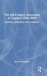 The Black Dance Movement in England 1940–2000 - Robert Ramdhanie - 9781041026242
