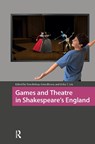 Games and Theatre in Shakespeare's England - Tom Bishop ; Gina Bloom ; Erika T. Lin - 9781041179993