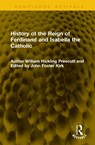 History of the Reign of Ferdinand and Isabella the Catholic - William H. Prescott - 9781041271253