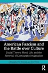 American Fascism and the Battle over Culture - Christopher G. (Eastern Michigan University Robbins ; Eric (Eastern Michigan University Ferris - 9781041299646