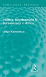 Politics, Development & Bureaucracy in Africa - Ladipo Adamolekun - 9781041324836