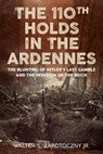 The 110th Holds in the Ardennes - Walter S Zapotoczny Jr - 9781048101485