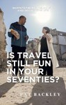 Is Travel Still Fun In Your Seventies? - Pat Backley - 9781067144517