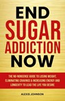 End Sugar Addiction Now - Alexis Johnson - 9781068840906