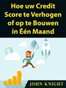 Hoe uw Credit Score te Verhogen of op te Bouwen in Één Maand - John Knight - 9781071514375
