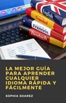 La Mejor Guía para Aprender Cualquier Idioma Rápida y Fácilmente - Sophia Soarez - 9781071549209