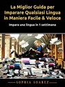 La Miglior Guida per Imparare Qualsiasi Lingua in Maniera Facile & Veloce - Sophia Soarez - 9781071553602