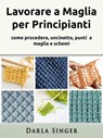 Lavorare a Maglia per Principianti - Darla Singer - 9781071556740