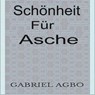 Schönheit für Asche - Gabriel Agbo - 9781071568590
