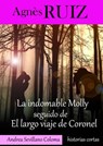La indomable Molly seguido de El largo viaje de Coronel - Agnes Ruiz - 9781071597088