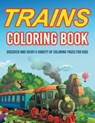 Trains Coloring Book! Discover And Enjoy A Variety Of Coloring Pages For Kids - ILLUSTRATIONS,  Bold - 9781071705544