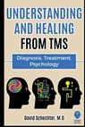 Understanding and Healing from TMS: Diagnosis, Treatment, Psychology - David Schechter - 9781072991359