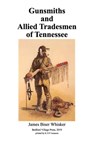 Gunsmiths and Allied Tradesmen of Tennessee - James Biser Whisker - 9781074367602