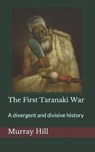 The First Taranaki War: A Divergent and Divisive History - Murray Hill - 9781080846962