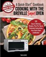 Cooking with the Breville Smart Oven, A Quick-Start Cookbook: 101 Easy & Delicious Recipes, plus Pro Tips & Illustrated Instructions, from Quick-Start - ADAMS,  Tara - 9781081278540