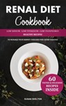Renal Diet Cookbook: Low Sodium, Low Potassium and Low Phosphorus Healthy Recipes to Manage your Kidney Diseases and Avoid Dialysis - Susan Shelton - 9781082144790