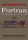 Abstracting Away the Machine: The History of the FORTRAN Programming Language (FORmula TRANslation) - Mark Jones Lorenzo - 9781082395949