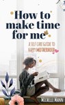 How to Make Time for me - MANN,  Michelle - 9781087882857