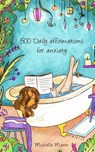 500 Daily Affirmations For Anxiety - Michelle Mann - 9781087971315