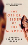 The Other Side of the Mirror - Christopher Murphy - 9781088079614