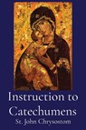 St John Chrysostom: Instruction to Catechumens - St. John Chrysostom - 9781088153420