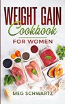 Weight Gain Cookbook for Women - Meg Schwartz - 9781088276662