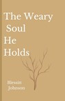 The Weary Soul He Holds - Blessitt A Johnson - 9781088278673